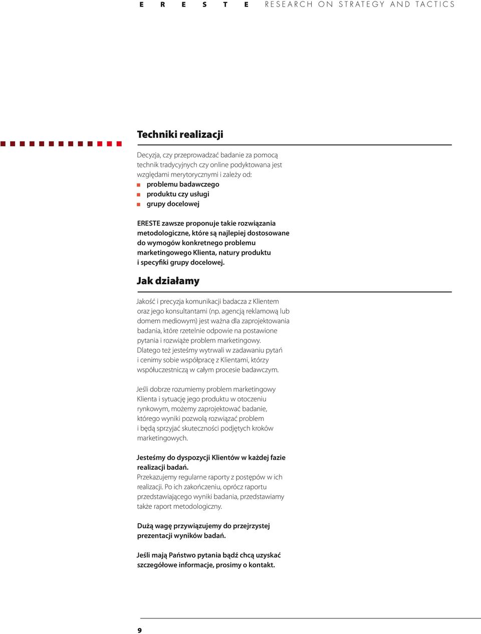 Jak działamy Jakość i precyzja komunikacji badacza z Klientem oraz jego konsultantami (np.