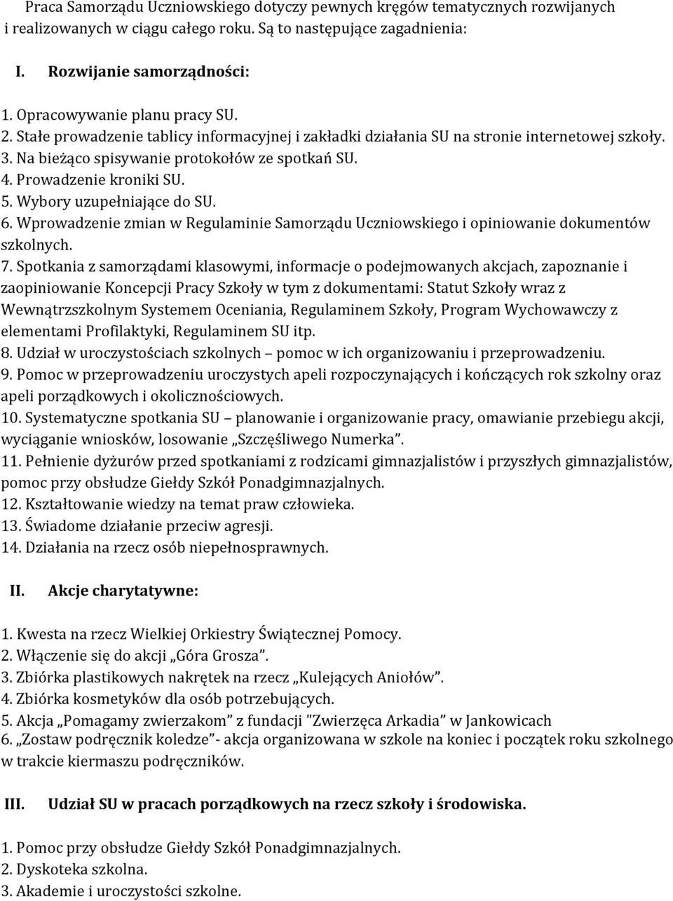 Prowadzenie kroniki SU. 5. Wybory uzupełniające do SU. 6. Wprowadzenie zmian w Regulaminie Samorządu Uczniowskiego i opiniowanie dokumentów szkolnych. 7.