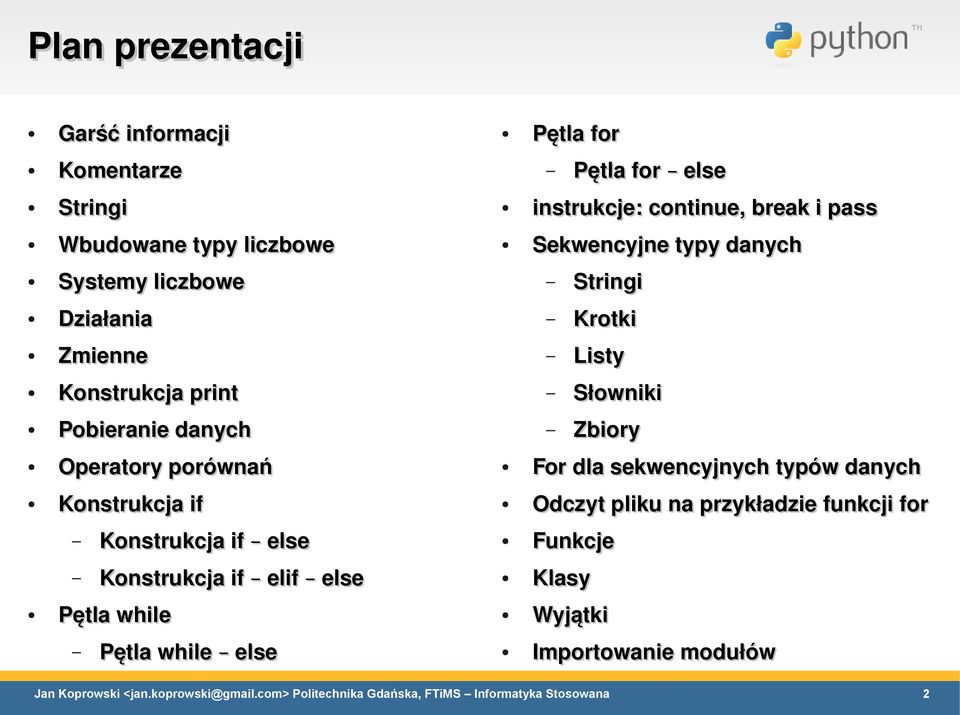 Pętla for else instrukcje: continue, break i pass Działania Operatory porównań Pętla for Systemy liczbowe Stringi Krotki