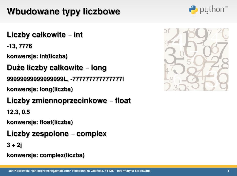 -777777777777777l konwersja: long(liczba) Liczby zmiennoprzecinkowe float