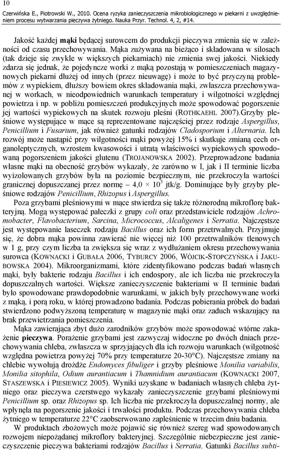 Mąka zużywana na bieżąco i składowana w silosach (tak dzieje się zwykle w większych piekarniach) nie zmienia swej jakości.