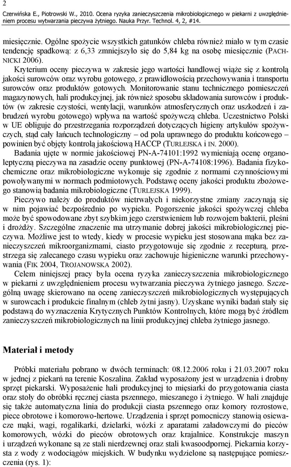 Kryterium oceny pieczywa w zakresie jego wartości handlowej wiąże się z kontrolą jakości surowców oraz wyrobu gotowego, z prawidłowością przechowywania i transportu surowców oraz produktów gotowych.