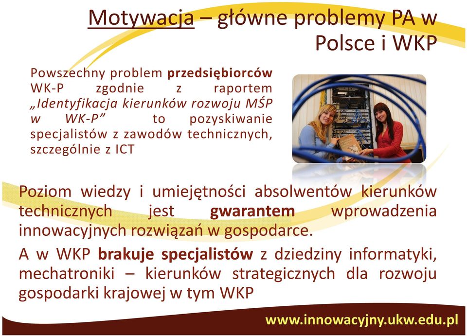 umiejętności absolwentów kierunków technicznych jest gwarantem wprowadzenia innowacyjnych rozwiązań w gospodarce.