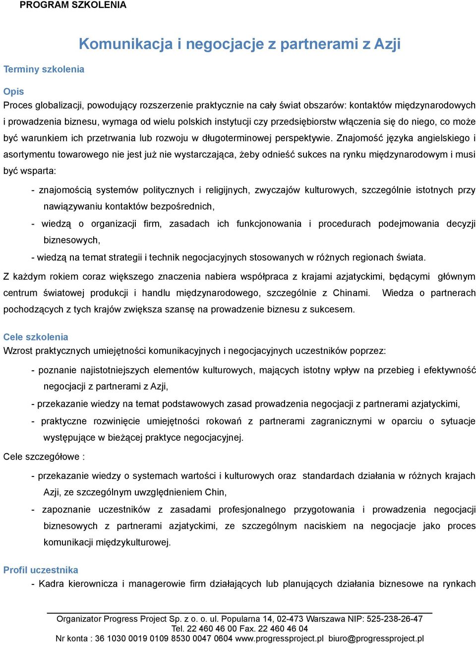 Znajomość języka angielskiego i asortymentu towarowego nie jest już nie wystarczająca, żeby odnieść sukces na rynku międzynarodowym i musi być wsparta: - znajomością systemów politycznych i