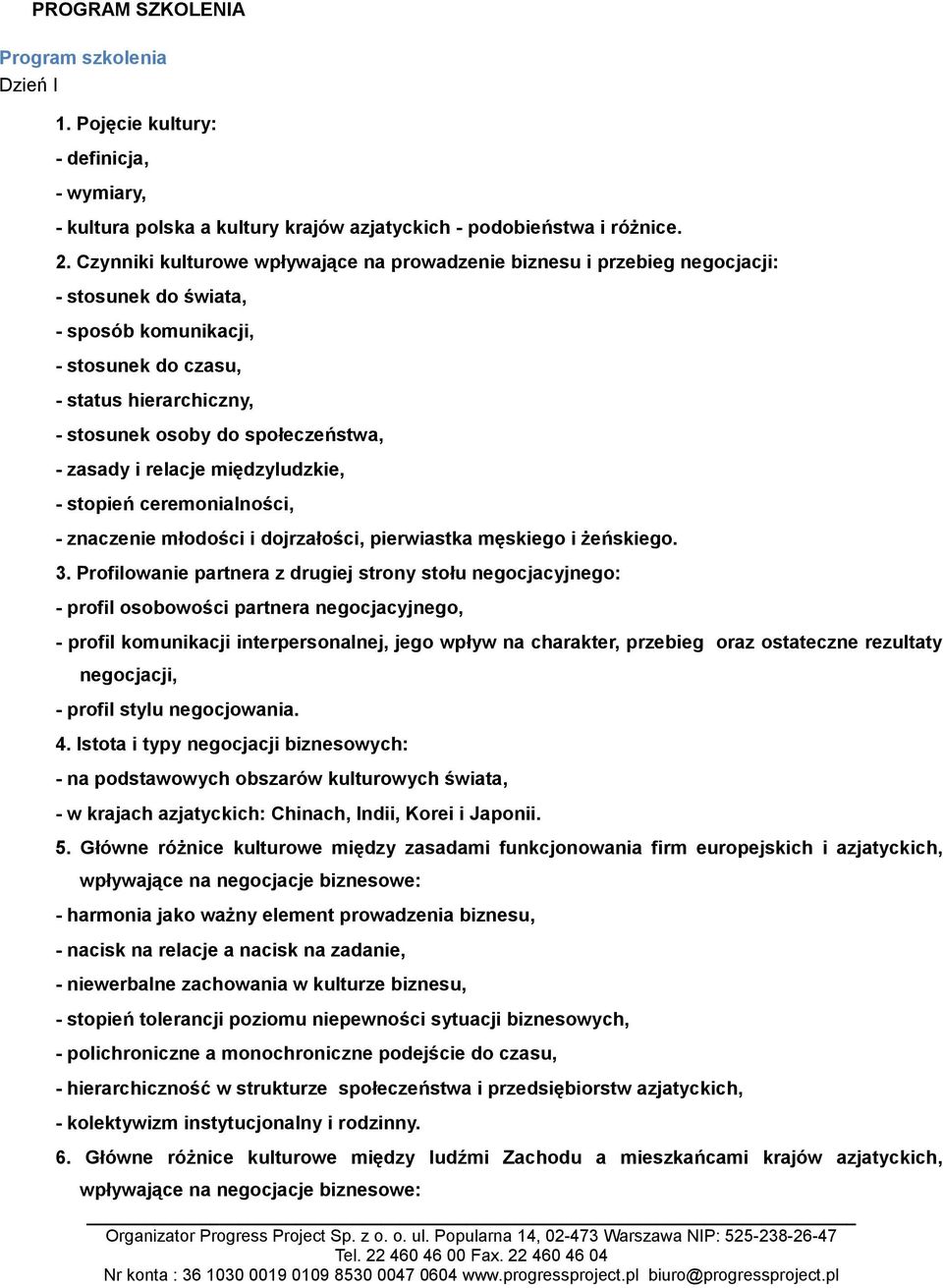 - zasady i relacje międzyludzkie, - stopień ceremonialności, - znaczenie młodości i dojrzałości, pierwiastka męskiego i żeńskiego. 3.