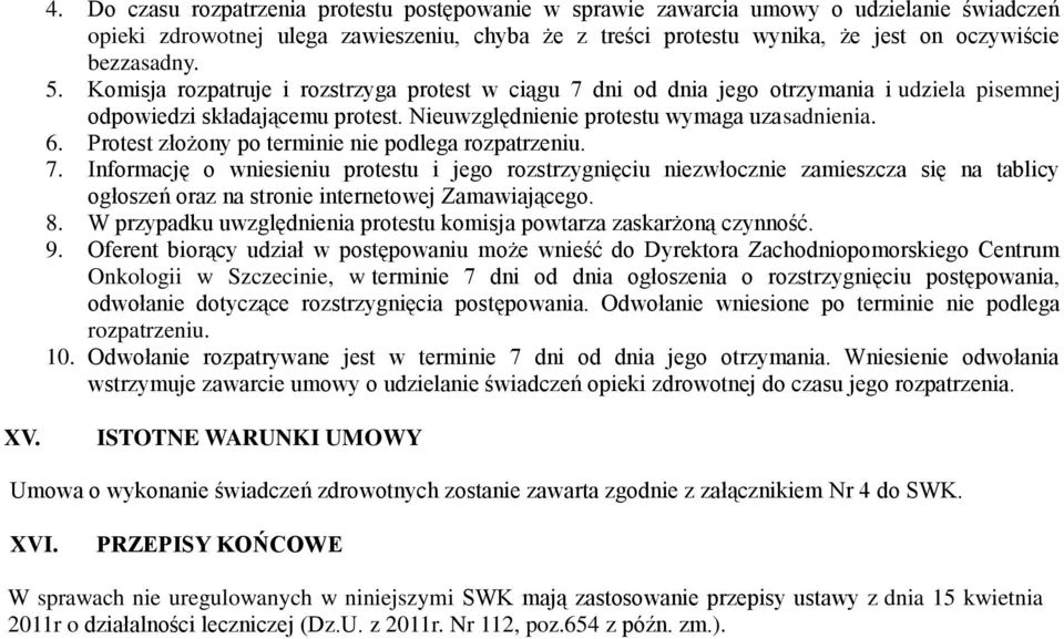 Protest złożony po terminie nie podlega rozpatrzeniu. 7.