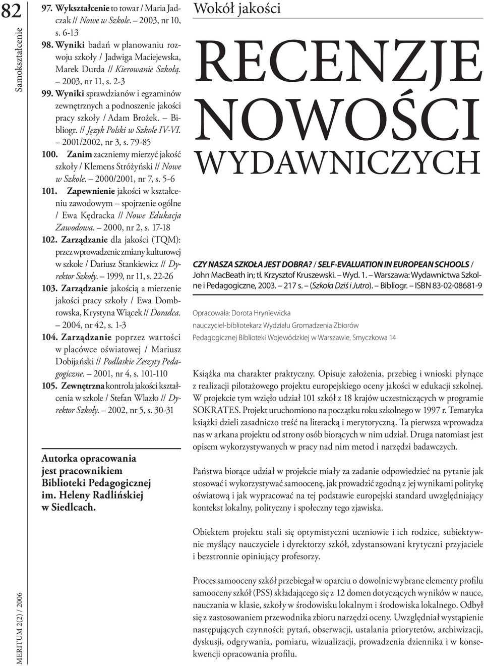 Zanim zaczniemy mierzyć jakość szkoły / Klemens Stróżyński // Nowe w Szkole. 2000/2001, nr 7, s. 5-6 101.