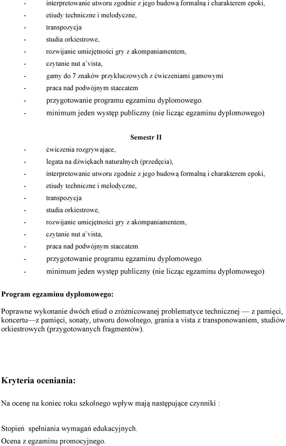 - minimum jeden występ publiczny (nie licząc egzaminu dyplomowego) Semestr II - ćwiczenia rozgrywające, - legata na dźwiękach naturalnych (przedęcia),  czytanie nut a vista, - praca nad podwójnym