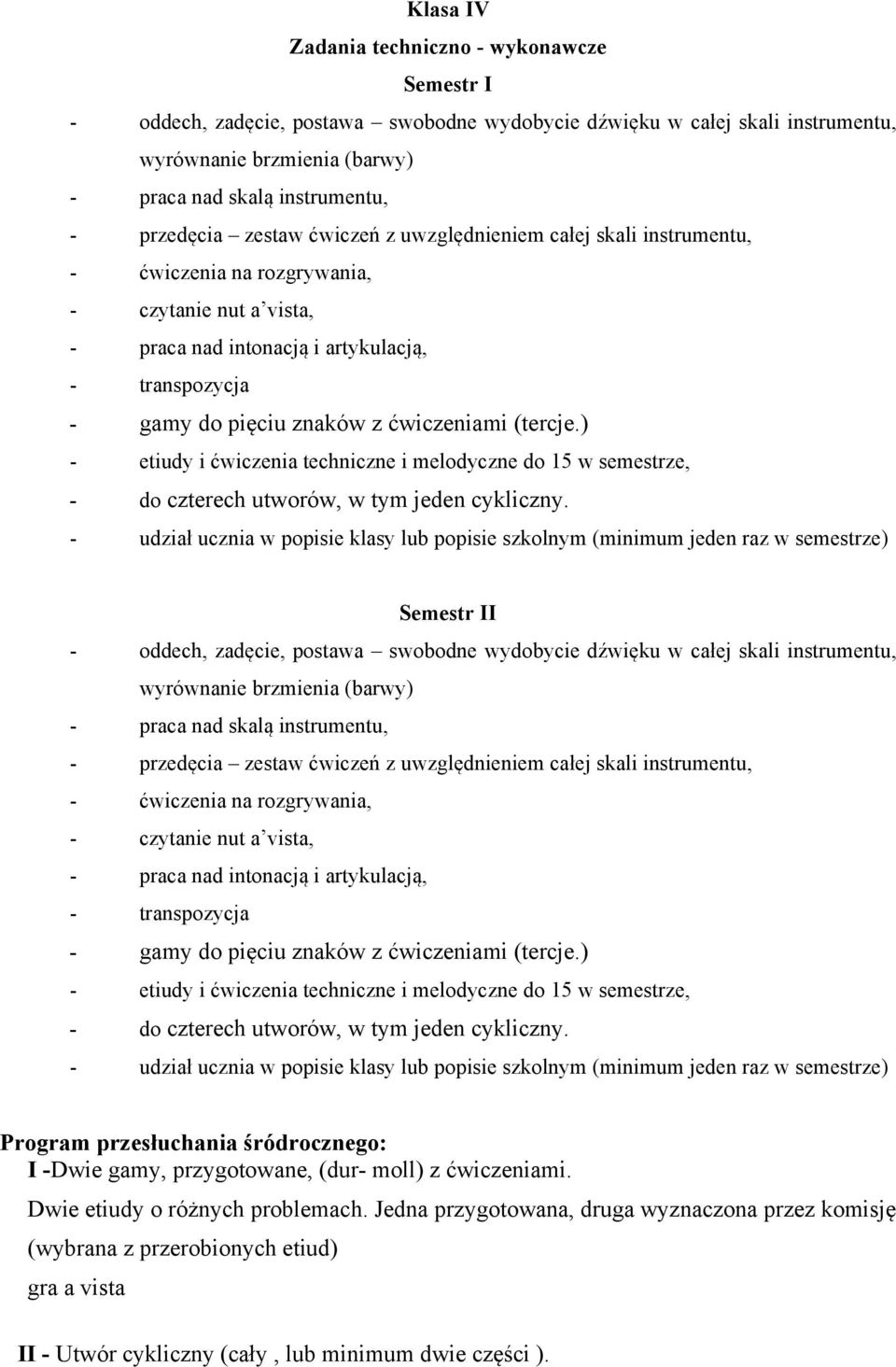 ćwiczeniami (tercje.) - etiudy i ćwiczenia techniczne i melodyczne do 15 w semestrze, - do czterech utworów, w tym jeden cykliczny.