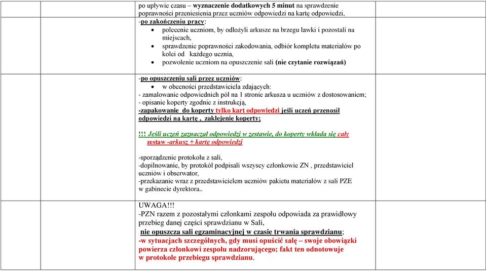 -po opuszczeniu sali przez uczniów: w obecności przedstawiciela zdających: - zamalowanie odpowiednich pól na 1 stronie arkusza u uczniów z dostosowaniem; - opisanie koperty zgodnie z instrukcją,