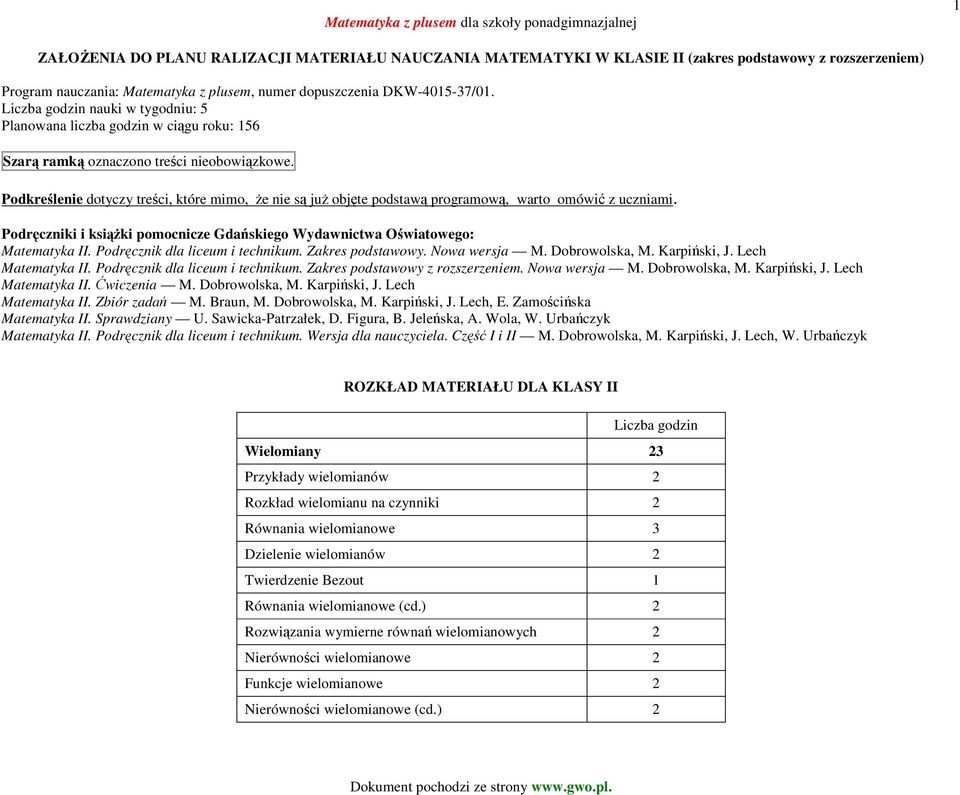 Podkreślenie dotyczy treści, które mimo, Ŝe nie są juŝ objęte podstawą programową, warto omówić z uczniami. Podręczniki i ksiąŝki pomocnicze Gdańskiego Wydawnictwa Oświatowego: Matematyka II.