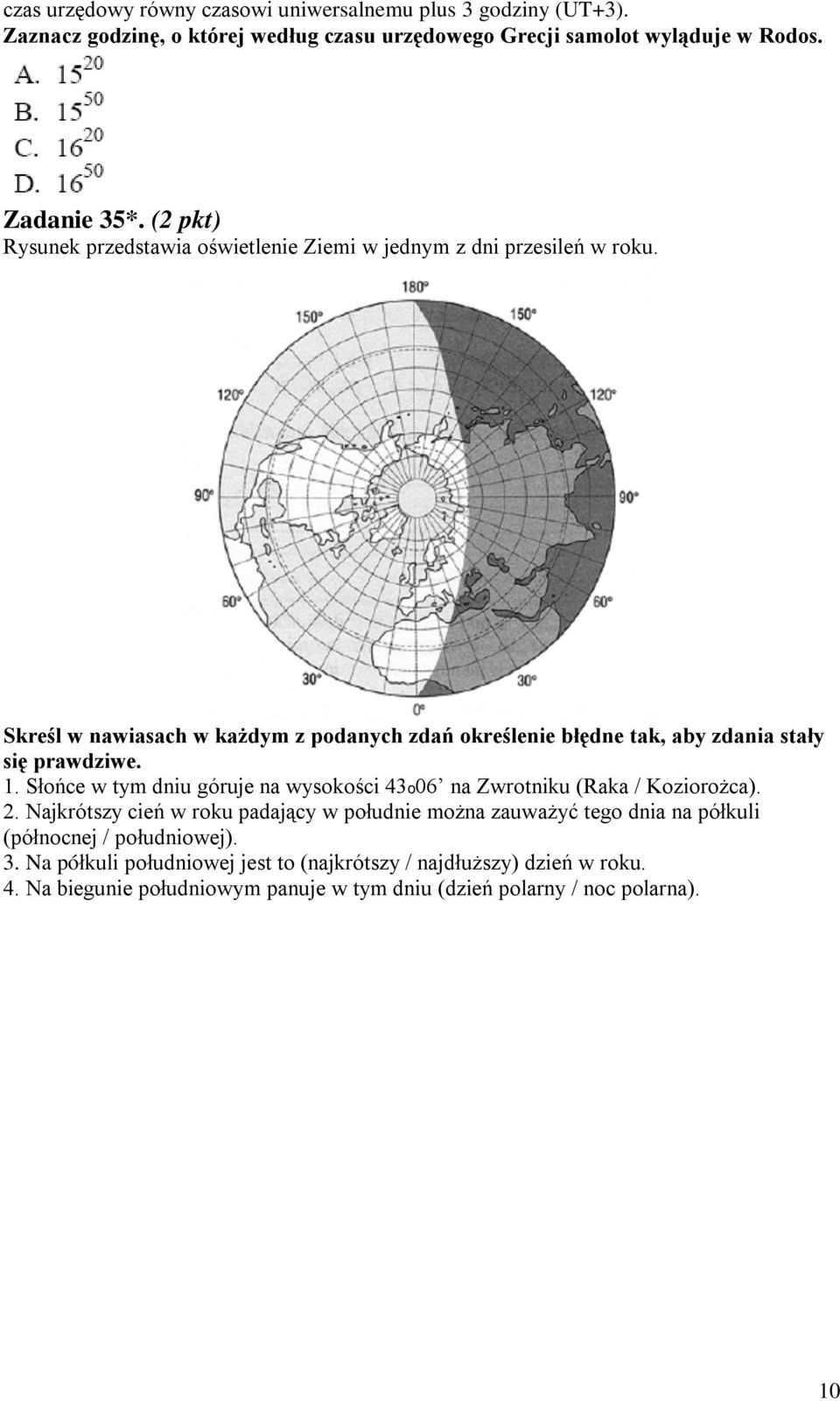 Skreśl w nawiasach w każdym z podanych zdań określenie błędne tak, aby zdania stały się prawdziwe. 1.