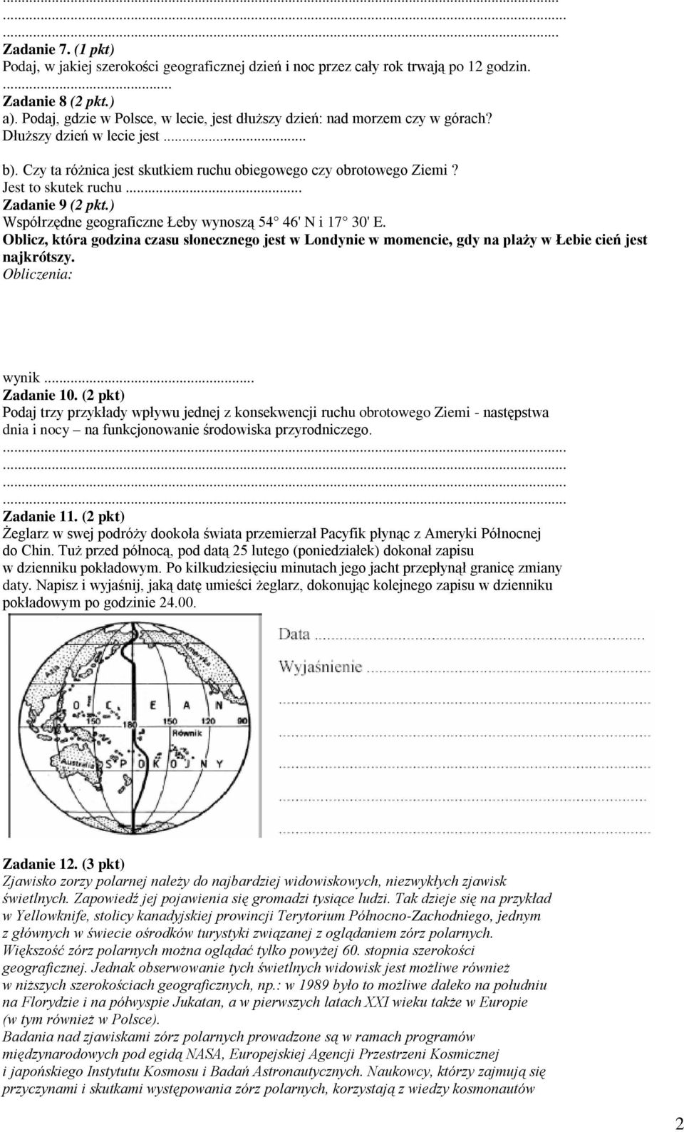 .. Zadanie 9 (2 pkt.) Współrzędne geograficzne Łeby wynoszą 54 46' N i 17 30' E. Oblicz, która godzina czasu słonecznego jest w Londynie w momencie, gdy na plaży w Łebie cień jest najkrótszy.