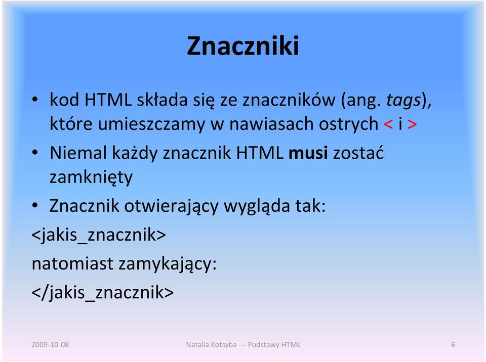 znacznik HTML musi zostać zamknięty Znacznik otwierający wygląda tak: