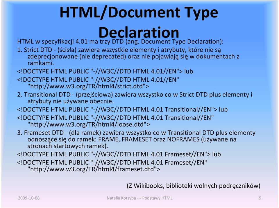 01//EN"> lub <!DOCTYPE HTML PUBLIC "-//W3C//DTD HTML 4.01//EN" "http://www.w3.org/tr/html4/strict.dtd"> 2.