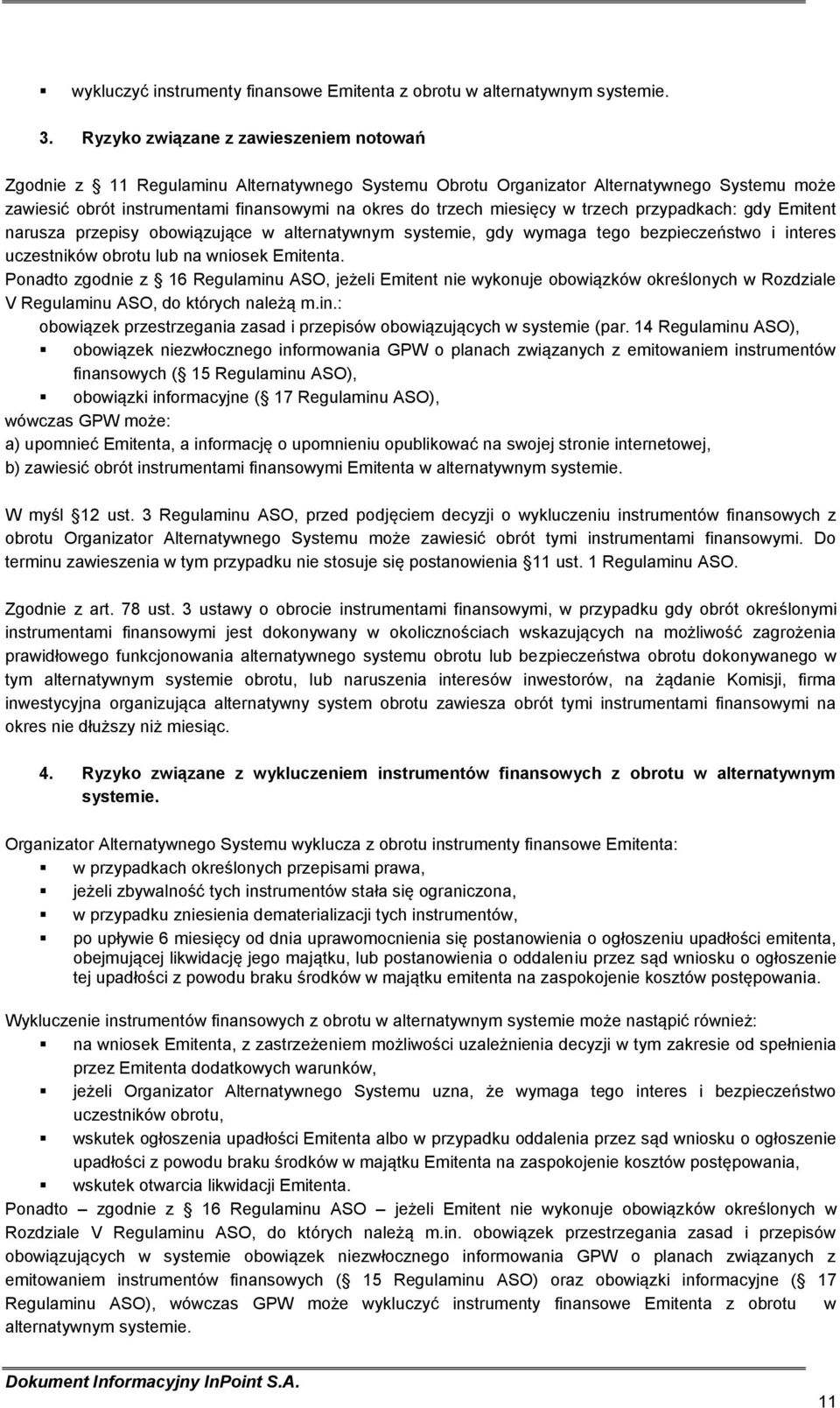 miesięcy w trzech przypadkach: gdy Emitent narusza przepisy obowiązujące w alternatywnym systemie, gdy wymaga tego bezpieczeństwo i interes uczestników obrotu lub na wniosek Emitenta.