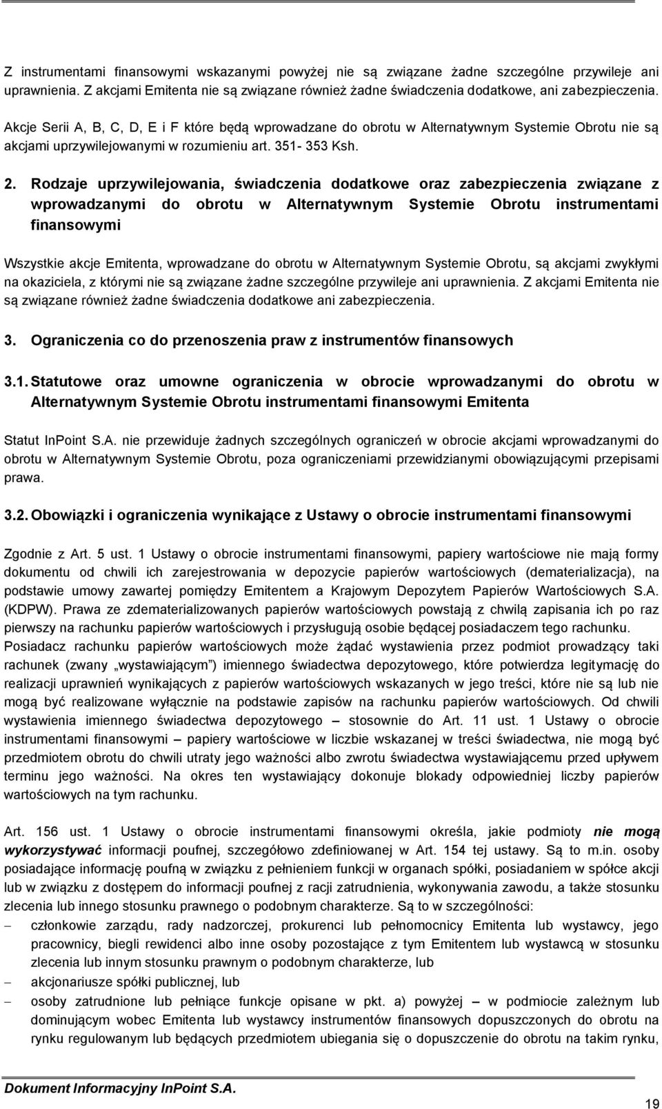 Rodzaje uprzywilejowania, świadczenia dodatkowe oraz zabezpieczenia związane z wprowadzanymi do obrotu w Alternatywnym Systemie Obrotu instrumentami finansowymi Wszystkie akcje Emitenta, wprowadzane