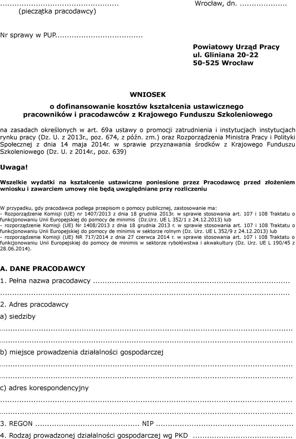 69a ustawy o promocji zatrudnienia i instytucjach instytucjach rynku pracy (Dz. U. z 0r., poz. 674, z późn. zm.) oraz Rozporządzenia Ministra Pracy i Polityki Społecznej z dnia 4 maja 04r.