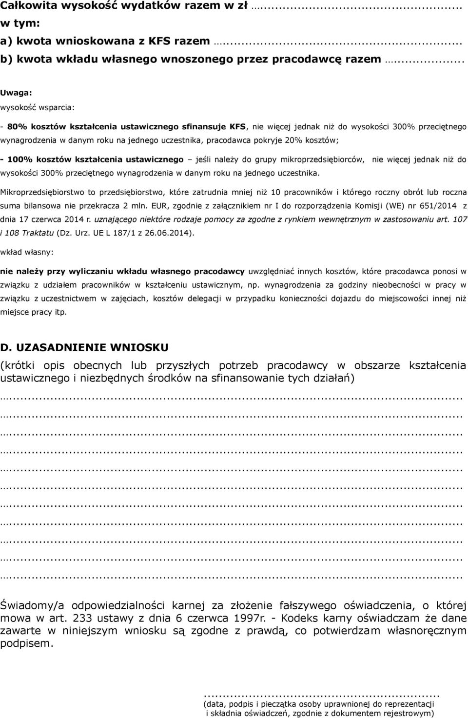 kosztów; - 00% kosztów kształcenia ustawicznego jeśli należy do grupy mikroprzedsiębiorców, nie więcej jednak niż do wysokości 00% przeciętnego wynagrodzenia w danym roku na jednego uczestnika.