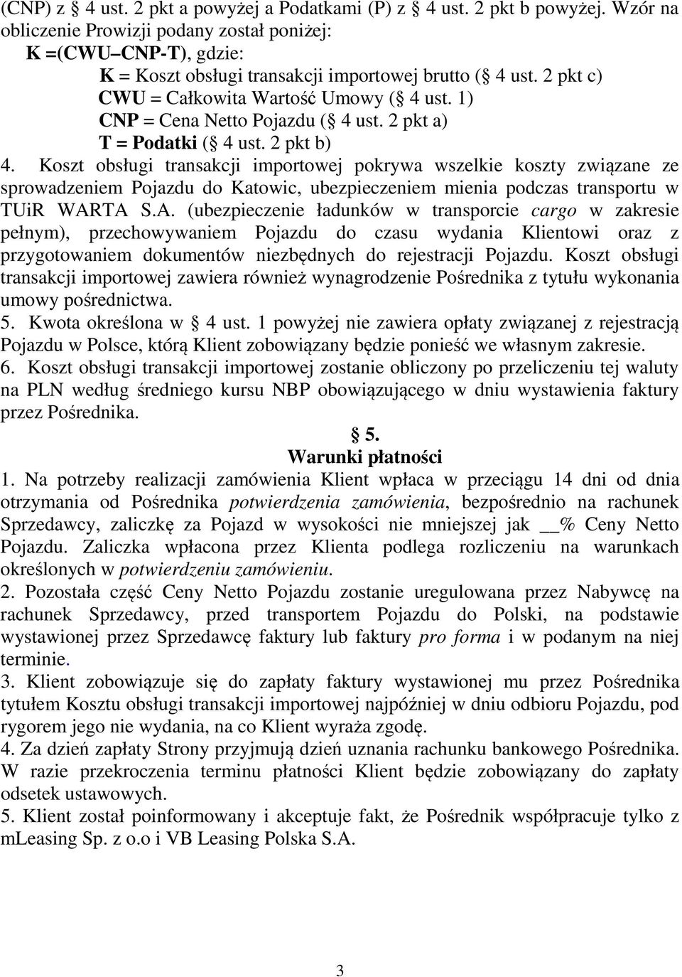 1) CNP = Cena Netto Pojazdu ( 4 ust. 2 pkt a) T = Podatki ( 4 ust. 2 pkt b) 4.