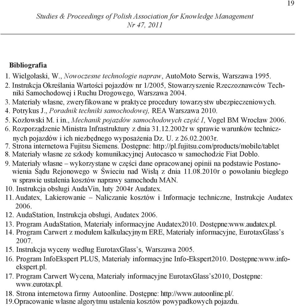 Instrukcja Okre lania Warto ci pojazdów nr 1/2005, Stowarzyszenie Rzeczoznawców Techniki Samochodowej i Ruchu Drogowego, Warszawa 2004. 3.