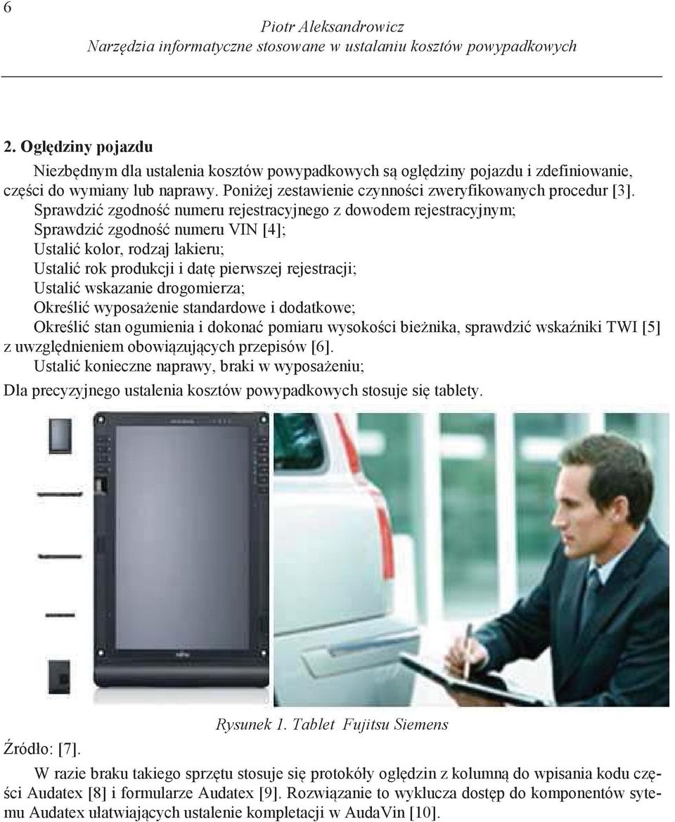 Sprawdzi zgodno numeru rejestracyjnego z dowodem rejestracyjnym; Sprawdzi zgodno numeru VIN [4]; Ustali kolor, rodzaj lakieru; Ustali rok produkcji i dat pierwszej rejestracji; Ustali wskazanie