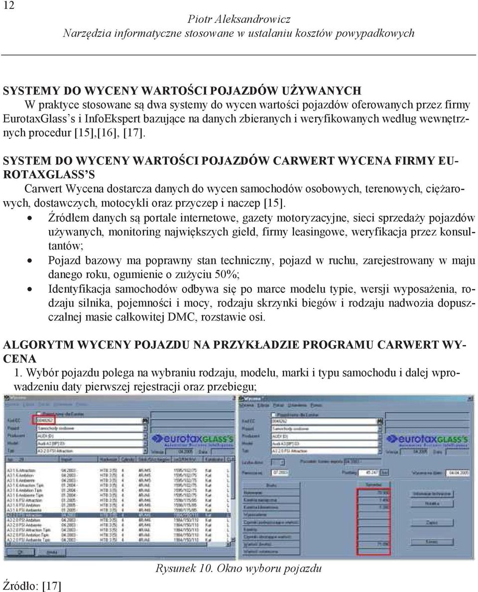 SYSTEM DO WYCENY WARTO CI POJAZDÓW CARWERT WYCENA FIRMY EU- ROTAXGLASS S Carwert Wycena dostarcza danych do wycen samochodów osobowych, terenowych, ci arowych, dostawczych, motocykli oraz przyczep i