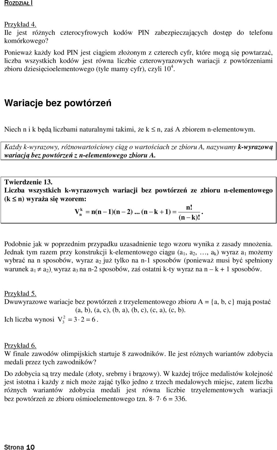 (tyle mamy cyfr), czyli 0 4. Wariacje bez powtórzeń Niech i k będą liczbami aturalymi takimi, Ŝe k, zaś A zbiorem -elemetowym.