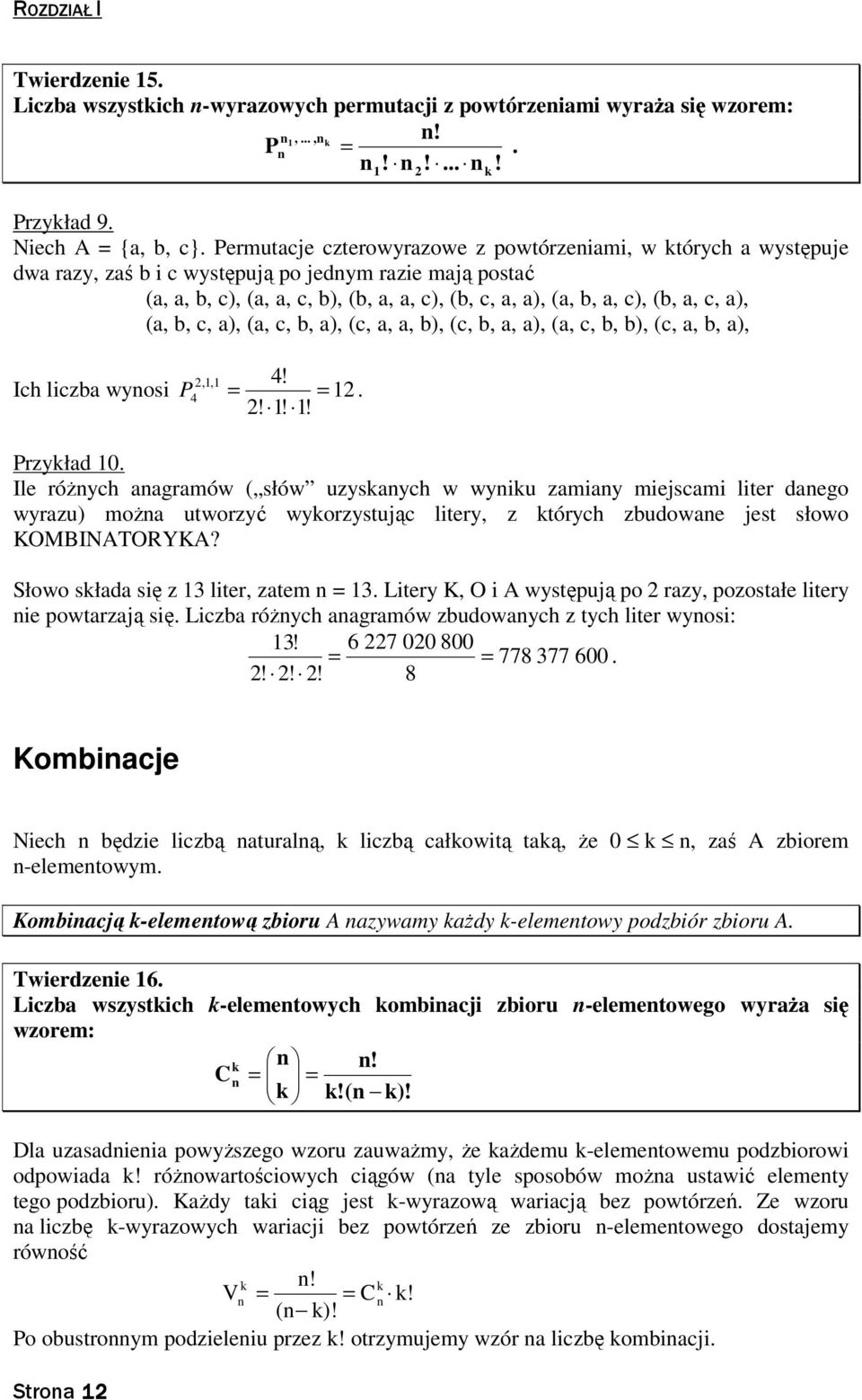 c, a), (a, b, c, a), (a, c, b, a), (c, a, a, b), (c, b, a, a), (a, c, b, b), (c, a, b, a),,, 4! Ich liczba wyosi P 4.!!! Przykład 0.