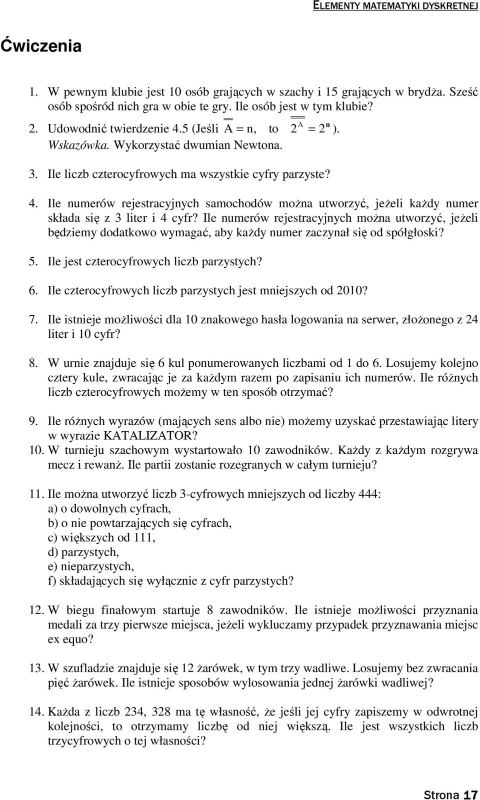 Ile umerów rejestracyjych moŝa utworzyć, jeŝeli będziemy dodatkowo wymagać, aby kaŝdy umer zaczyał się od spółgłoski? 5. Ile jest czterocyfrowych liczb parzystych? 6.