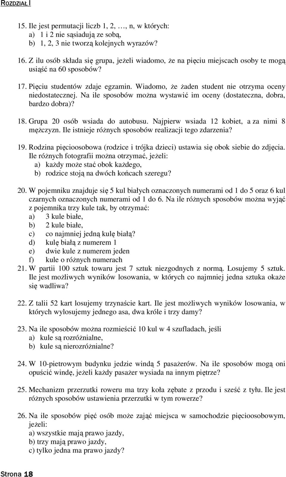 Na ile sposobów moŝa wystawić im ocey (dostatecza, dobra, bardzo dobra)? 8. Grupa 0 osób wsiada do autobusu. Najpierw wsiada kobiet, a za imi 8 męŝczyz.