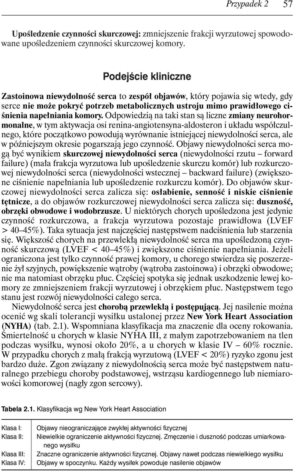 Odpowiedzià na taki stan sà liczne zmiany neurohormonalne, w tym aktywacja osi renina-angiotensyna-aldosteron i uk adu wspó czulnego, które poczàtkowo powodujà wyrównanie istniejàcej niewydolnoêci