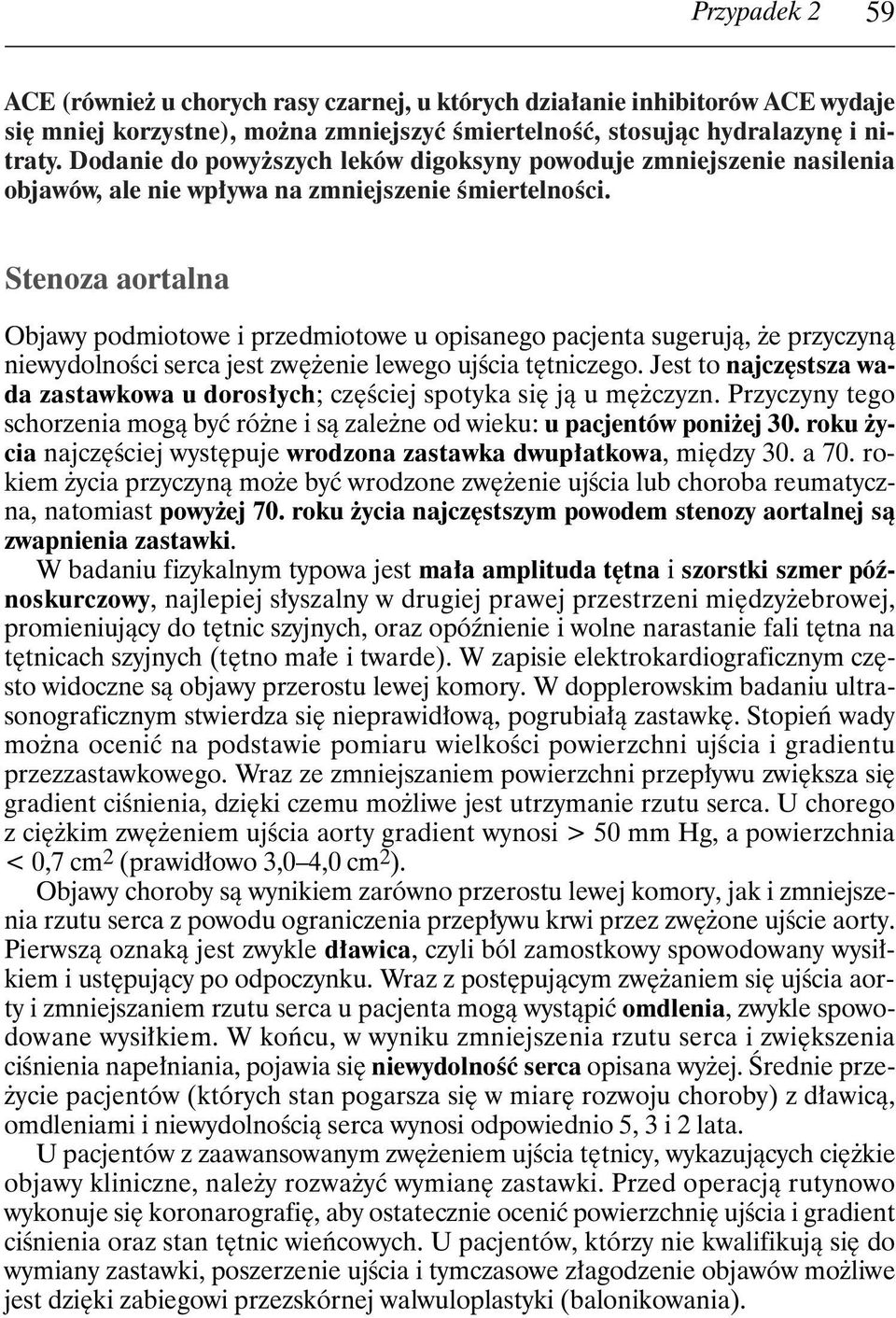 Stenoza aortalna Objawy podmiotowe i przedmiotowe u opisanego pacjenta sugerujà, e przyczynà niewydolnoêci serca jest zw enie lewego ujêcia t tniczego.