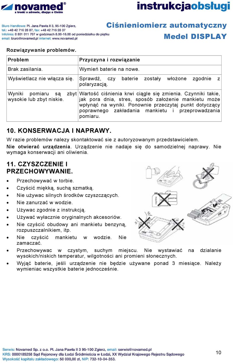 Ponownie przeczytaj punkt dotyczący poprawnego zakładania mankietu i przeprowadzania pomiaru. 10. KONSERWACJA I NAPRAWY. W razie problemów nalezy skontaktować sie z autoryzowanym przedstawicielem.