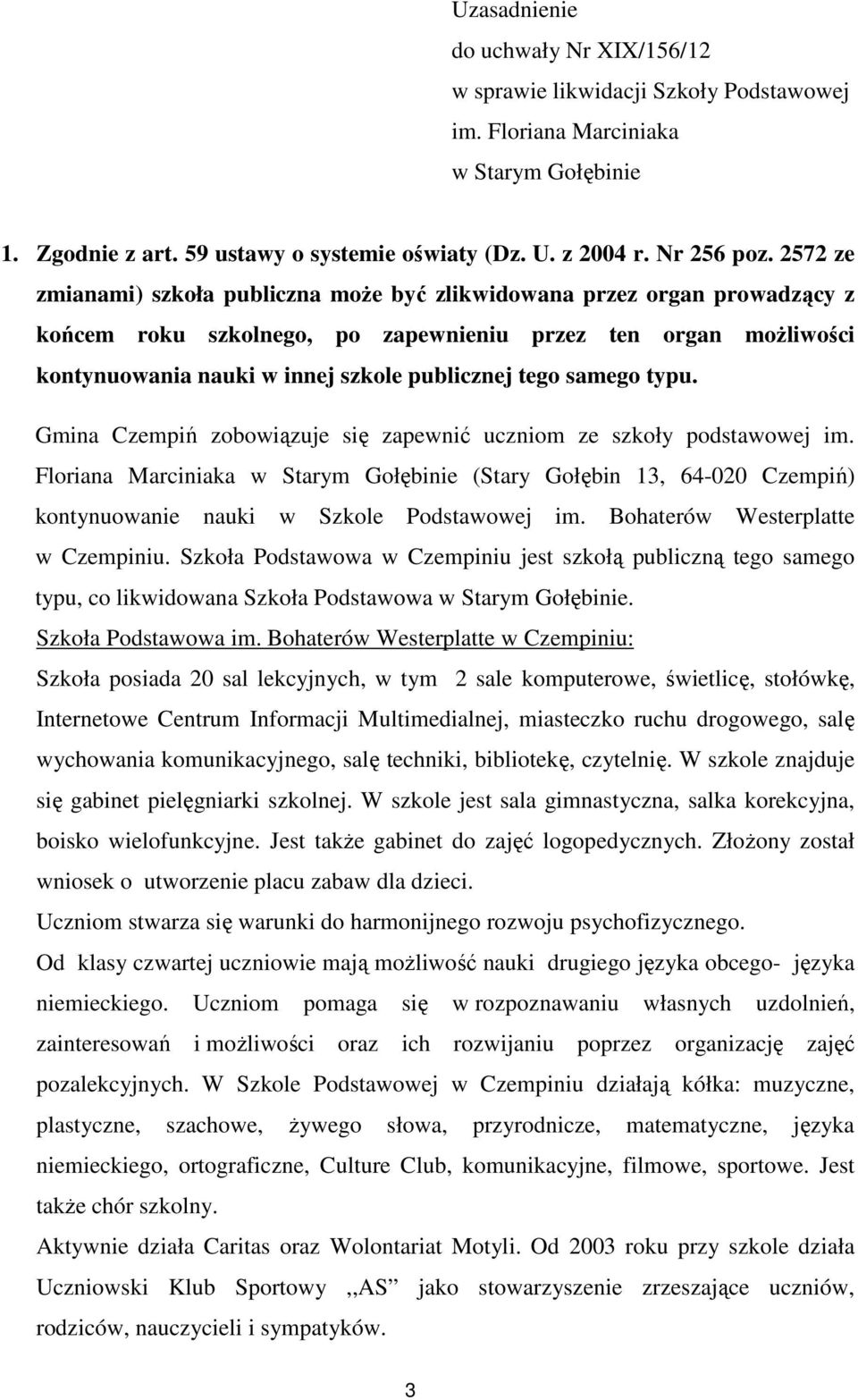 samego typu. Gmina Czempiń zobowiązuje się zapewnić uczniom ze szkoły podstawowej im.