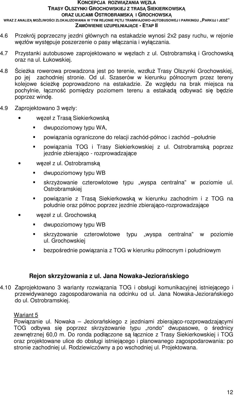 8 ŚcieŜka rowerowa prowadzona jest po terenie, wzdłuŝ Trasy Olszynki Grochowskiej, po jej zachodniej stronie. Od ul.