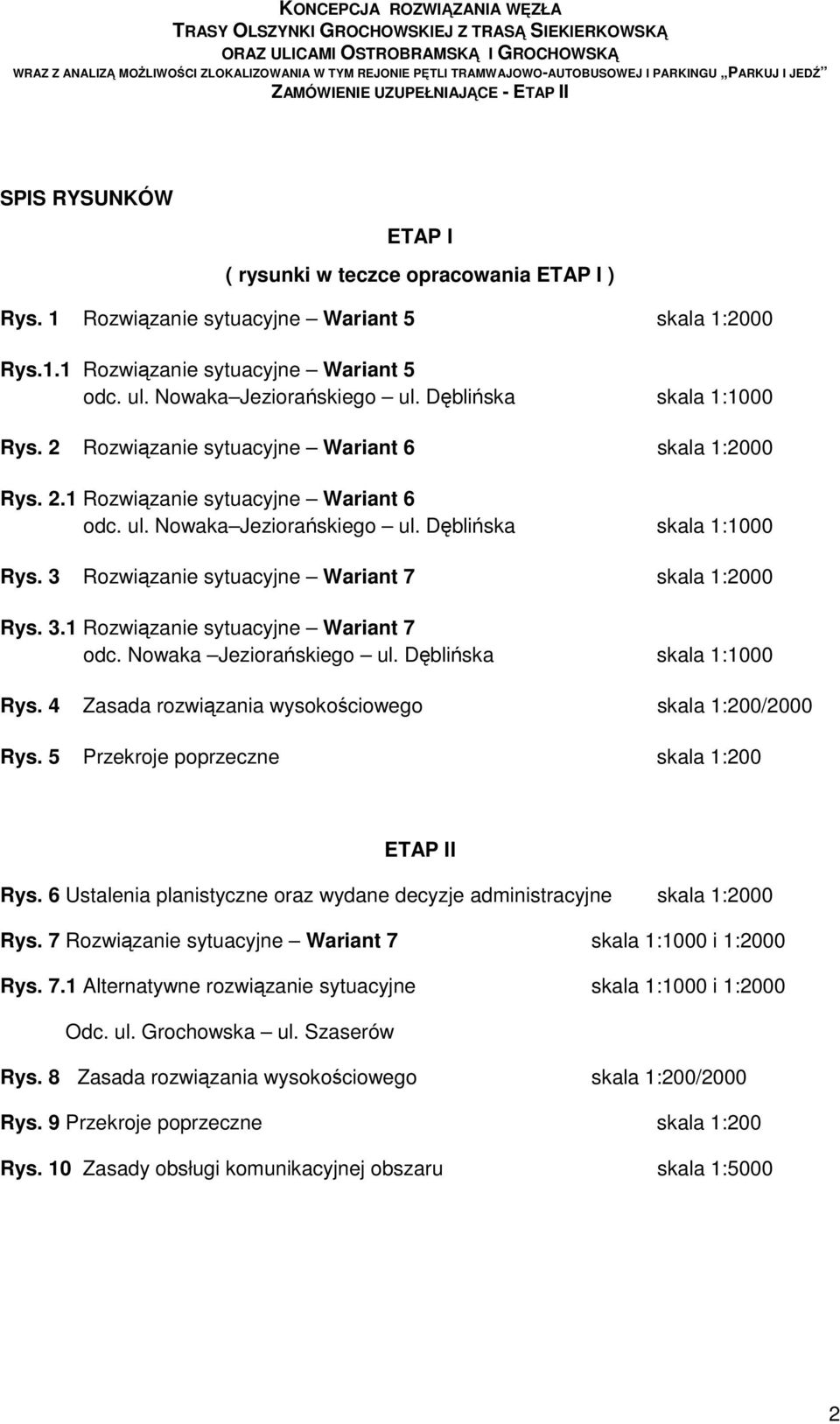 3 Rozwiązanie sytuacyjne Wariant 7 skala 1:2000 Rys. 3.1 Rozwiązanie sytuacyjne Wariant 7 odc. Nowaka Jeziorańskiego ul. Dęblińska skala 1:1000 Rys.