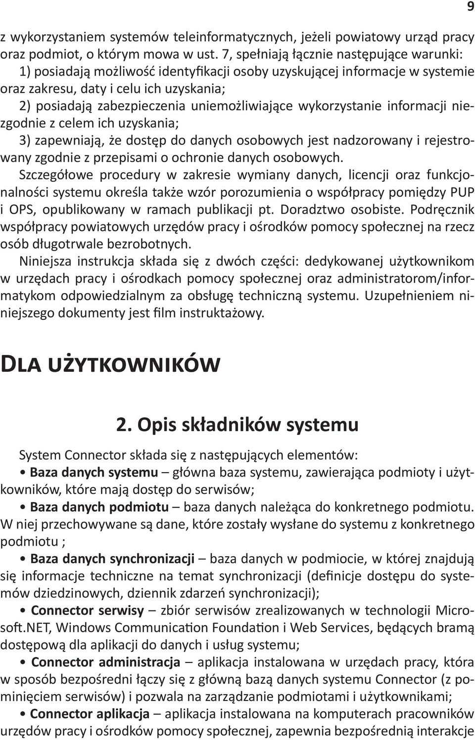 informacji niezgodnie z celem ich uzyskania; 3) zapewniaj", %e dost!p do danych osobowych jest nadzorowany i rejestrowany zgodnie z przepisami o ochronie danych osobowych.