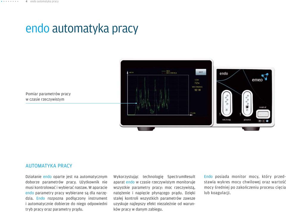 Endo rozpozna podłączony instrument i automatycznie dobierze do niego odpowiedni tryb pracy oraz parametry prądu.