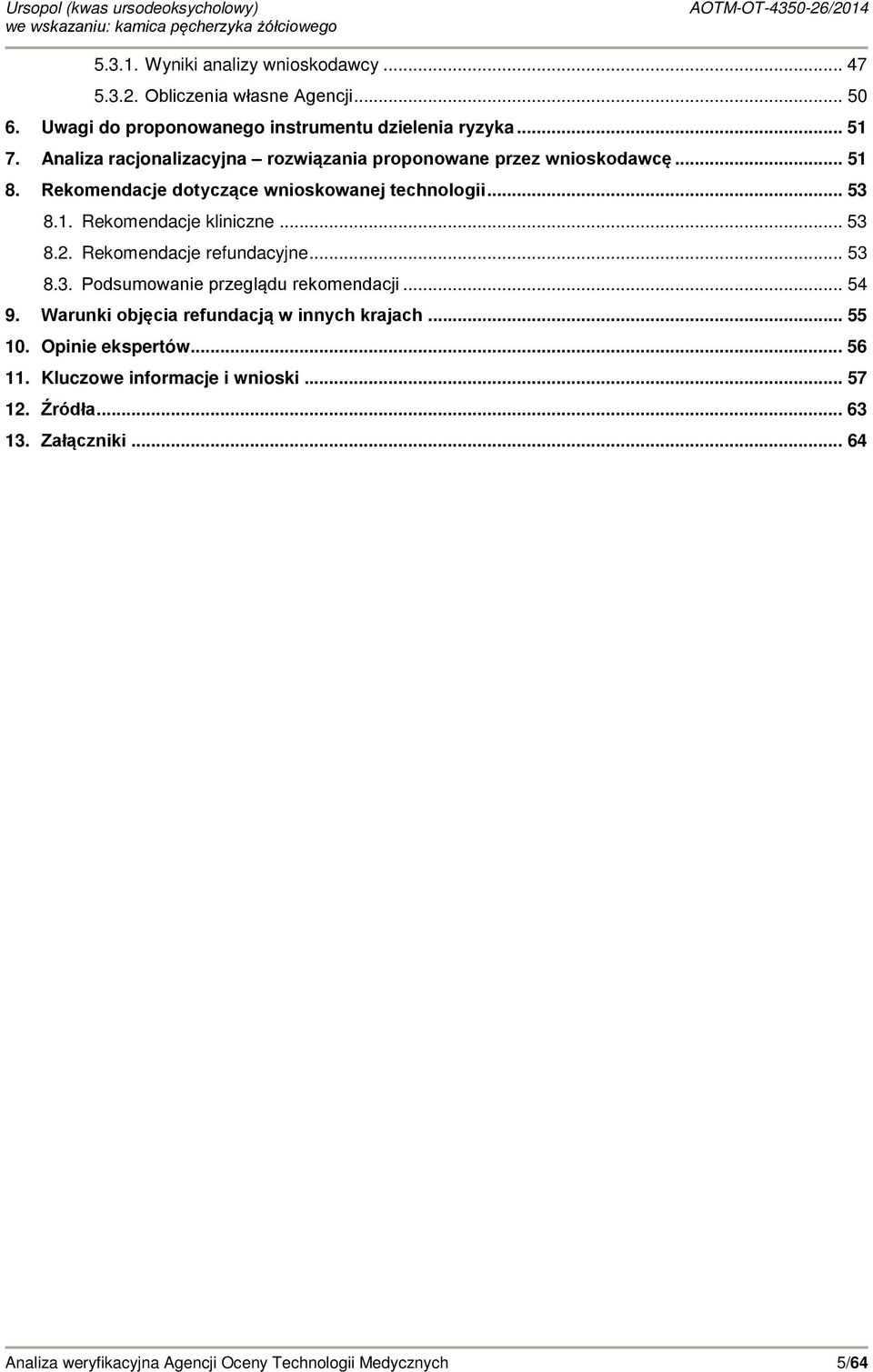 .. 53 8.2. Rekomendacje refundacyjne... 53 8.3. Podsumowanie przeglądu rekomendacji... 54 9. Warunki objęcia refundacją w innych krajach... 55 10.