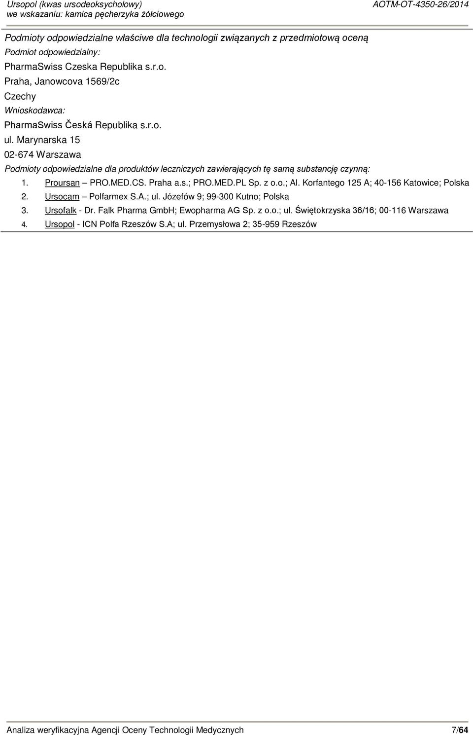 Korfantego 125 A; 40-156 Katowice; Polska 2. Ursocam Polfarmex S.A.; ul. Józefów 9; 99-300 Kutno; Polska 3. Ursofalk - Dr. Falk Pharma GmbH; Ewopharma AG Sp. z o.o.; ul. Świętokrzyska 36/16; 00-116 Warszawa 4.