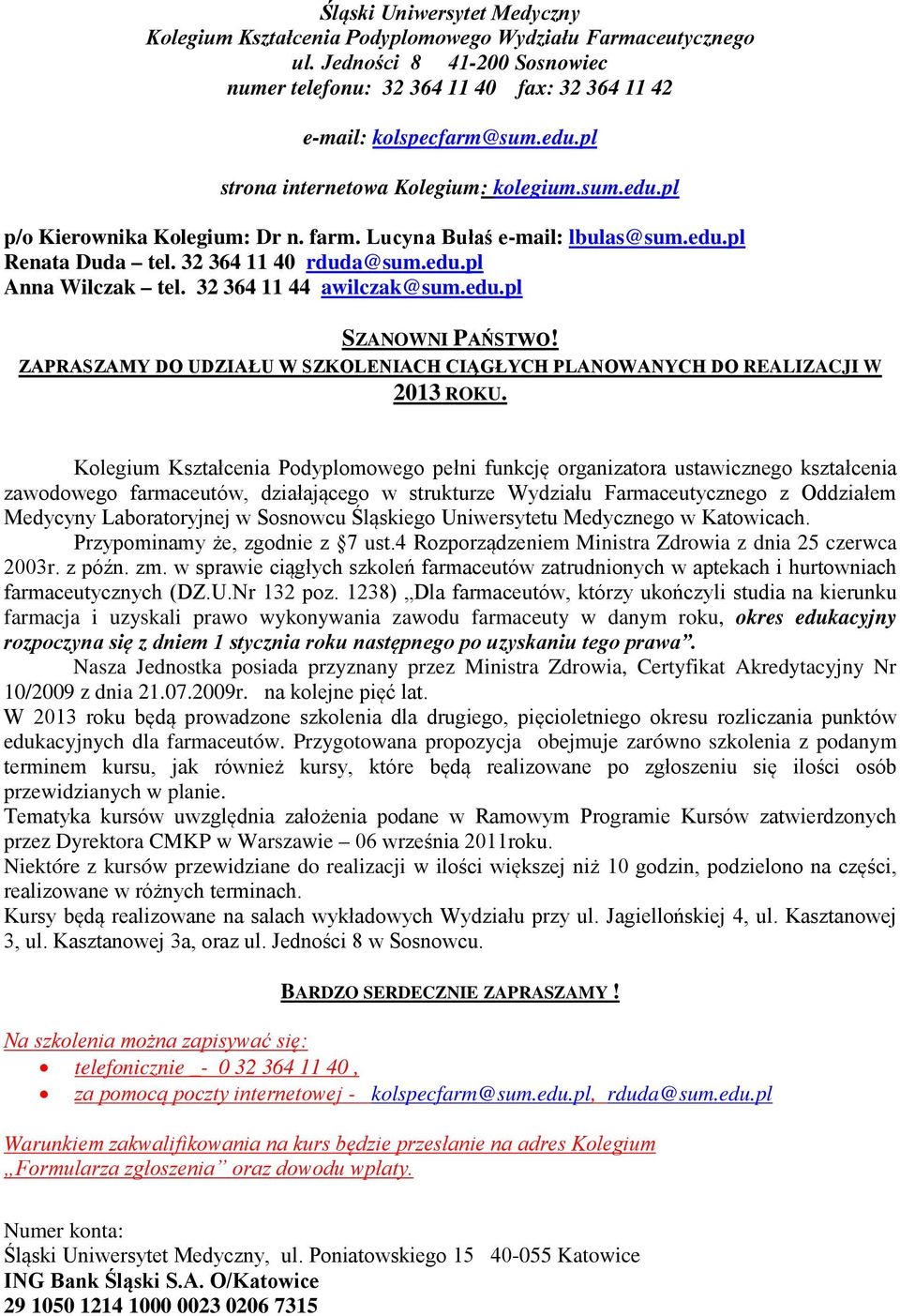 32 364 11 44 awilczak@sum.edu.pl SZANOWNI PAŃSTWO! ZAPRASZAMY DO UDZIAŁU W SZKOLENIACH CIĄGŁYCH PLANOWANYCH DO REALIZACJI W 2013 ROKU.