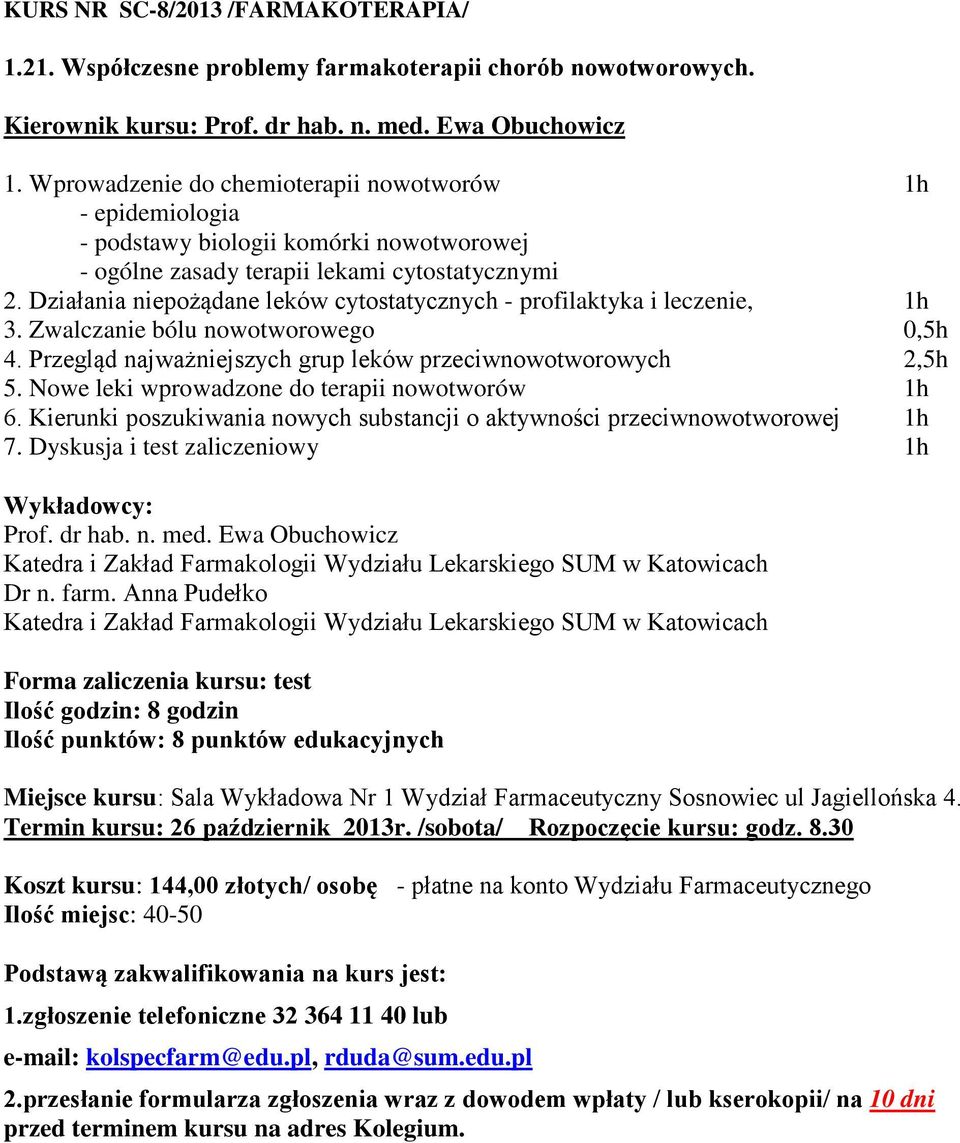 Działania niepożądane leków cytostatycznych - profilaktyka i leczenie, 1h 3. Zwalczanie bólu nowotworowego 0,5h 4. Przegląd najważniejszych grup leków przeciwnowotworowych 2,5h 5.