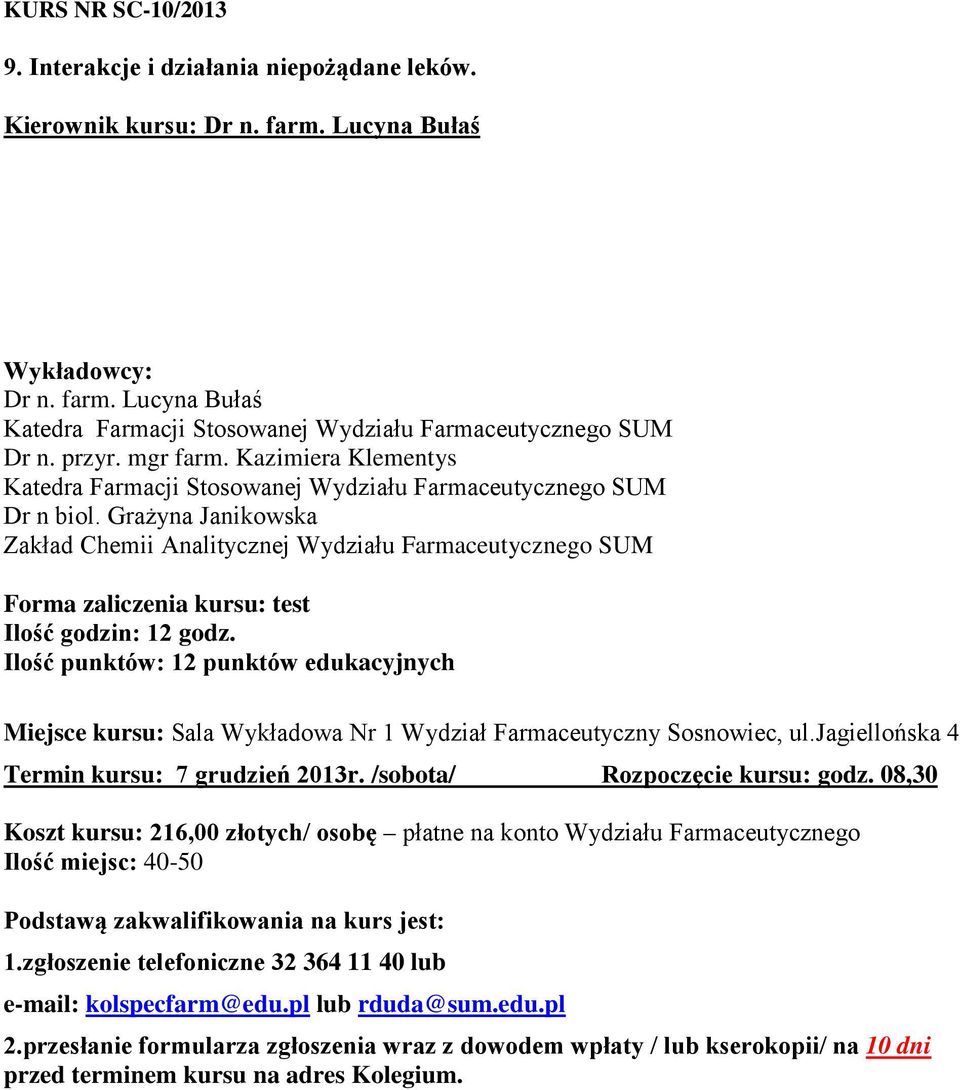 Grażyna Janikowska Zakład Chemii Analitycznej Wydziału Farmaceutycznego SUM Forma zaliczenia kursu: test Ilość godzin: 12 godz.