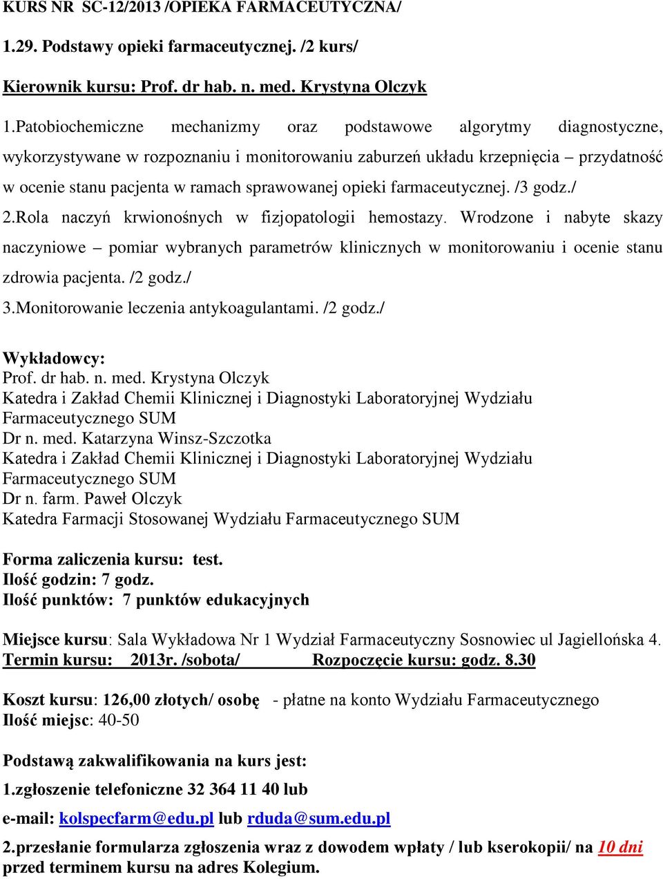 opieki farmaceutycznej. /3 godz./ 2.Rola naczyń krwionośnych w fizjopatologii hemostazy.