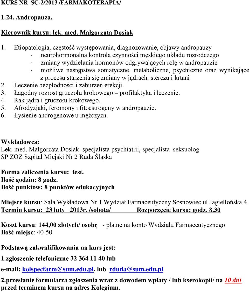 możliwe następstwa somatyczne, metaboliczne, psychiczne oraz wynikające z procesu starzenia się zmiany w jądrach, sterczu i krtani 2. Leczenie bezpłodności i zaburzeń erekcji. 3.