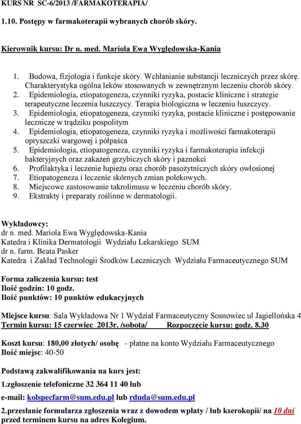 Epidemiologia, etiopatogeneza, czynniki ryzyka, postacie kliniczne i strategie terapeutyczne leczenia łuszczycy. Terapia biologiczna w leczeniu łuszczycy. 3.