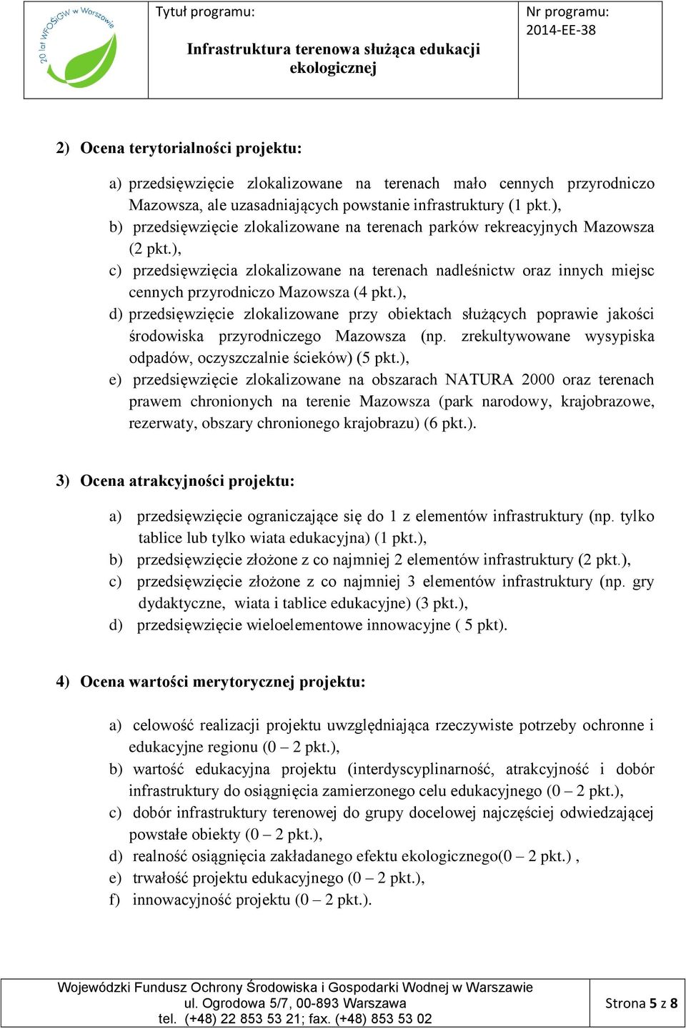 ), c) przedsięwzięcia zlokalizowane na terenach nadleśnictw oraz innych miejsc cennych przyrodniczo Mazowsza (4 pkt.