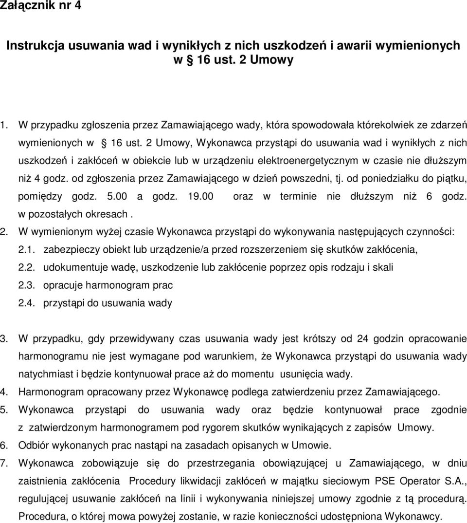 2 Umowy, Wykonawca przystąpi do usuwania wad i wynikłych z nich uszkodzeń i zakłóceń w obiekcie lub w urządzeniu elektroenergetycznym w czasie nie dłuŝszym niŝ 4 godz.