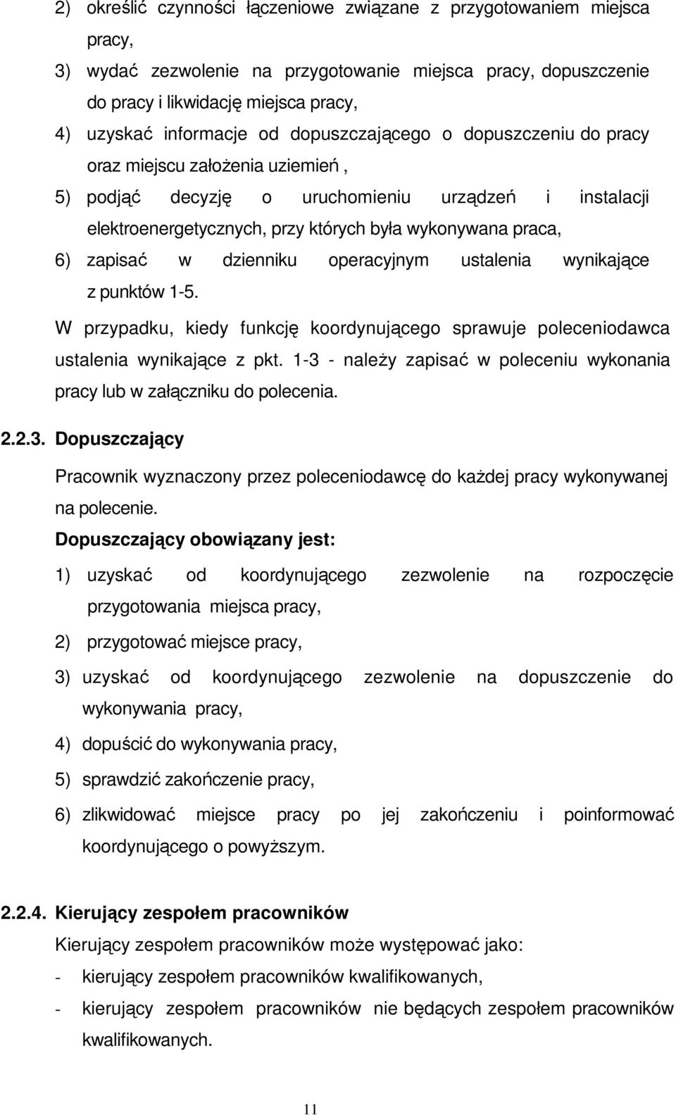 zapisać w dzienniku operacyjnym ustalenia wynikające z punktów 1-5. W przypadku, kiedy funkcję koordynującego sprawuje poleceniodawca ustalenia wynikające z pkt.